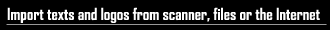 Import text and logos from scanner, files or the Internet